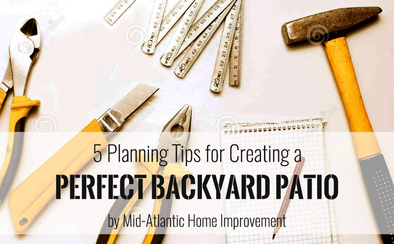 5 Planning Tips for Creating a Perfect Backyard Patio