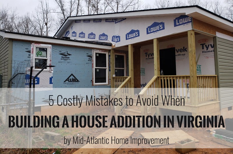 5 Costly Mistakes to Avoid When Building a House Addition in Virginia 